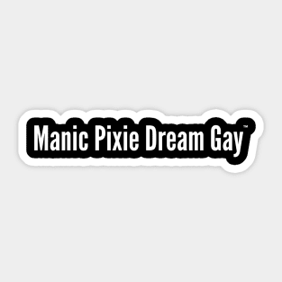 Manic Pixie Dream Gay (V1) Sticker